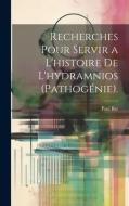 Recherches Pour Servir a L'histoire De L'hydramnios (Pathogénie). di Paul Bar edito da LEGARE STREET PR