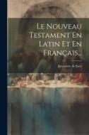 Le Nouveau Testament En Latin Et En Français... di Lemaistre De Sacy edito da LEGARE STREET PR