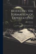 Modeling the Formation of Expectations: The History of Energy Demand Forecasts di John Sterman edito da LEGARE STREET PR