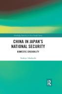 China In Japan's National Security di Toshiya Takahashi edito da Taylor & Francis Ltd