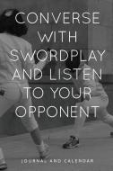 Converse with Swordplay and Listen to Your Opponent: Blank Lined Journal with Calendar for Fencers di Sean Kempenski edito da INDEPENDENTLY PUBLISHED