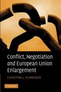 Conflict, Negotiation and European Union Enlargement di Christina J. Schneider edito da Cambridge University Press