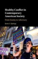 Healthy Conflict in Contemporary American Society di Jason A. (University of Notre Dame Springs edito da Cambridge University Press