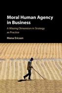 Moral Human Agency In Business di Mona Margareta Ericson edito da Cambridge University Press