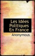 Les Id Es Politiques En France di Anonymous edito da Bibliolife