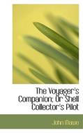 The Voyager's Companion Or Shell Collector's Pilot di J Mawe edito da Bibliolife