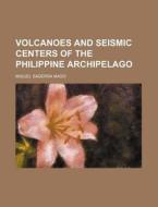 Volcanoes and Seismic Centers of the Philippine Archipelago di Miguel Saderra Mas, Miguel Saderra Maso edito da Rarebooksclub.com