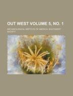 Out West Volume 5, No. 1 di Archaeological Institute Society edito da Rarebooksclub.com