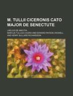 M. Tullii Ciceronis Cato Major de Senectute; Laelius de Amicitia di Marcus Tullius Cicero edito da Rarebooksclub.com
