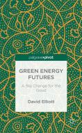 Green Energy Futures: A Big Change for the Good di David Elliott edito da Palgrave Macmillan