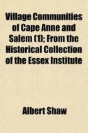 Village Communities Of Cape Anne And Sal di Albert Shaw edito da General Books