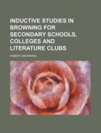 Inductive Studies In Browning For Second di Robert Browning edito da Rarebooksclub.com