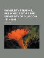 University Sermons, Preached Before The di John Caird edito da Rarebooksclub.com
