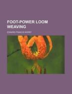 Foot-power Loom Weaving di Edward Francis Worst edito da Rarebooksclub.com