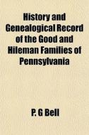 History And Genealogical Record Of The G di P. G. Bell edito da General Books