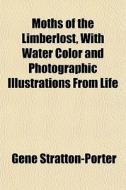 Moths Of The Limberlost, With Water Colo di Gen Stratton-porter edito da General Books