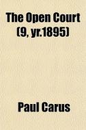 The Open Court 9, Yr.1895 di Paul Carus edito da General Books