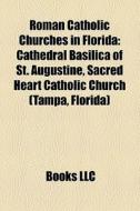 Roman Catholic Churches In Florida: Cath di Books Llc edito da Books LLC, Wiki Series
