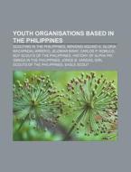 Youth Organisations Based In The Philipp di Books Llc edito da Books LLC, Wiki Series