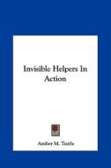 Invisible Helpers in Action di Amber M. Tuttle edito da Kessinger Publishing