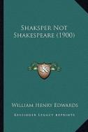 Shaksper Not Shakespeare (1900) di William Henry Edwards edito da Kessinger Publishing