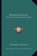 Barallaghan: Or the Deipnosophists (1845) di Edward Kenealy edito da Kessinger Publishing