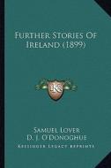 Further Stories of Ireland (1899) di Samuel Lover edito da Kessinger Publishing