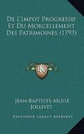 de L'Impot Progressif Et Du Morcellement Des Patrimoines (1793) di Jean-Baptiste-Moise Jollivet edito da Kessinger Publishing
