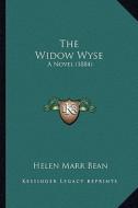 The Widow Wyse: A Novel (1884) di Helen Marr Bean edito da Kessinger Publishing