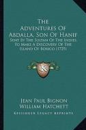 The Adventures of Abdalla, Son of Hanif: Sent by the Sultan of the Indies, to Make a Discovery of the Island of Borico (1729) di Jean Paul Bignon edito da Kessinger Publishing