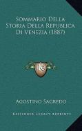 Sommario Della Storia Della Republica Di Venezia (1887) di Agostino Sagredo edito da Kessinger Publishing