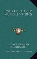 Essais de Critique Musicale V3 (1892) di Leonce Mesnard, R. Schumann, R. Wagner edito da Kessinger Publishing