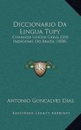 Diccionario Da Lingua Tupy: Chamada Lingua Geral DOS Indigenas Do Brazil (1858) di Antonio Goncalves Dias edito da Kessinger Publishing