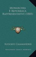 Monarchia E Repubblica Rappresentative (1885) di Rodolfo Calamandrei edito da Kessinger Publishing