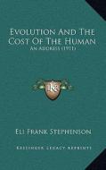 Evolution and the Cost of the Human: An Address (1911) di Eli Frank Stephenson edito da Kessinger Publishing