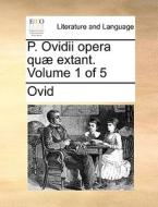 P. Ovidii Opera Quï¿½ Extant. Volume 1 Of 5 di Ovid edito da Gale Ecco, Print Editions