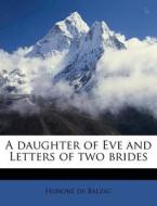 A Daughter Of Eve And Letters Of Two Brides di Honore De Balzac edito da Nabu Press