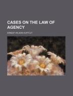 Cases on the Law of Agency di Ernest Wilson Huffcut edito da Rarebooksclub.com