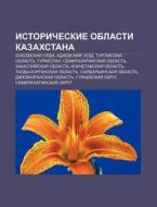 Istoricheskie Oblasti Kazakhstana: Bukye di Istochnik Wikipedia edito da Books LLC, Wiki Series