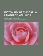 Dictonary Of The Galla Language; Galla - Engl. - Deutsch Volume 1 di Karl Tutschek edito da Rarebooksclub.com