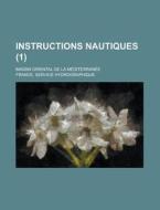 Instructions Nautiques; Bassin Oriental De La Mediterranee (1) di U S Government, France Service Hydrographique edito da Rarebooksclub.com