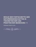 Revue Der Fortschritte Der Naturwissenschaften In Theoretischer Und Praktischer Beziehung (1) di Hermann Joseph Klein edito da General Books Llc