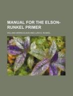 Manual for the Elson-Runkel Primer di William Harris Elson edito da Rarebooksclub.com