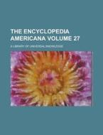 The Encyclopedia Americana; A Library of Universal Knowledge Volume 27 di Anonymous edito da Rarebooksclub.com