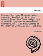 History of the Upper Mississippi Valley, containing the Geology of the Upper Mississippi and Saint Louis Valleys, by N.  di Anonymous edito da British Library, Historical Print Editions