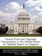 Canned Fruit And Vegetable Consumption In The United States di Jean C Buzby, Hodan Farah Wells edito da Bibliogov