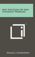 New Solutions of New Testament Problems di Edgar J. Goodspeed edito da Literary Licensing, LLC