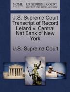 U.s. Supreme Court Transcript Of Record Leland V. Central Nat Bank Of New York edito da Gale Ecco, U.s. Supreme Court Records