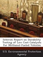 Interim Report On Durability Testing Of Low Cost Catalysts For Methanol-fueled Vehicles edito da Bibliogov