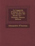 La Leggenda D'Adamo Ed Eva, Testo Inedito del Secolo XIV. di Alessandro D'Ancona edito da Nabu Press